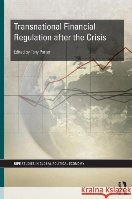 Transnational Financial Regulation after the Crisis Tony Porter 9780415822732 Routledge