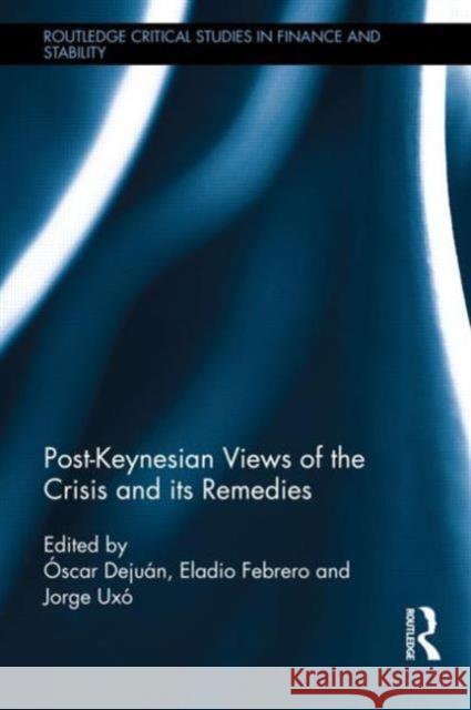 Post-Keynesian Views of the Crisis and Its Remedies Dejuán, Óscar 9780415822763 Routledge