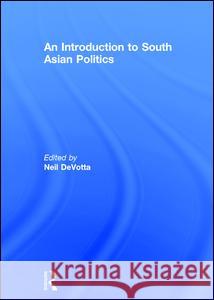 An Introduction to South Asian Politics Neil Devotta 9780415822787 Routledge