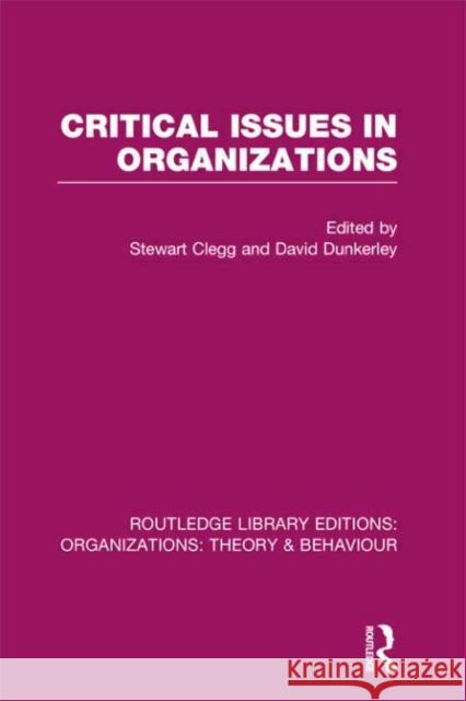 Critical Issues in Organizations (Rle: Organizations) Clegg, Stewart 9780415822930