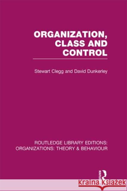 Organization, Class and Control (Rle: Organizations) Clegg, Stewart 9780415823081 0
