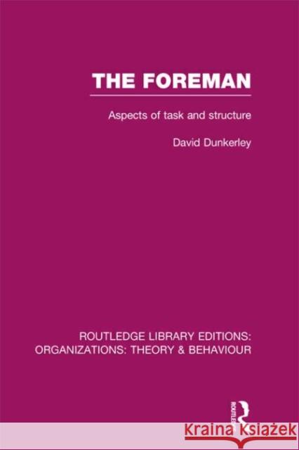 The Foreman (Rle: Organizations): Aspects of Task and Structure Dunkerley, David 9780415823098