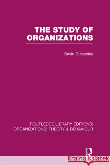 The Study of Organizations (Rle: Organizations) Dunkerley, David 9780415823104