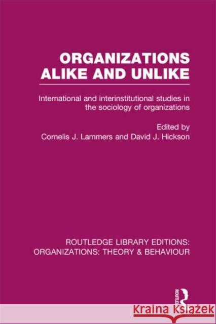 Organizations Alike and Unlike (Rle: Organizations): International and Inter-Institutional Studies in the Sociology of Organizations Lammers, Cornelis 9780415823326