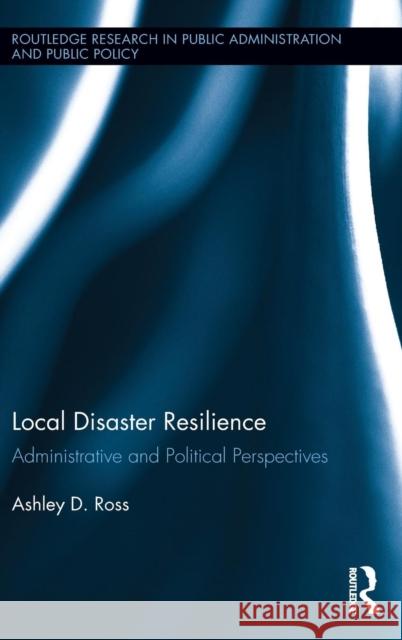 Local Disaster Resilience: Administrative and Political Perspectives Ross, Ashley D. 9780415823333 Routledge