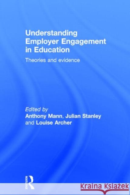 Understanding Employer Engagement in Education: Theories and Evidence Mann, Anthony 9780415823456