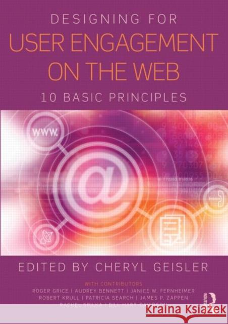 Designing for User Engagement on the Web: 10 Basic Principles Geisler, Cheryl 9780415823470 0