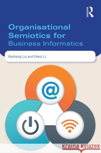 Organisational Semiotics for Business Informatics Kecheng Liu 9780415823562