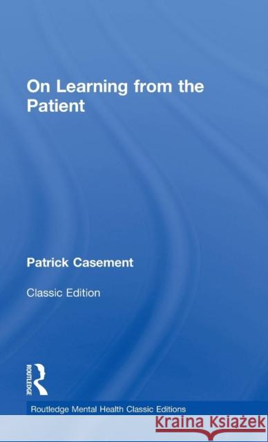 On Learning from the Patient Patrick Casement 9780415823906 Routledge