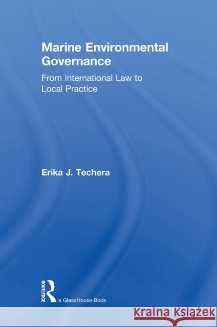 Marine Environmental Governance: From International Law to Local Practice Techera, Erika 9780415823951 Routledge
