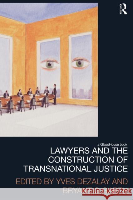 Lawyers and the Construction of Transnational Justice Yves Dezalay Bryant Garth 9780415823968 Routledge