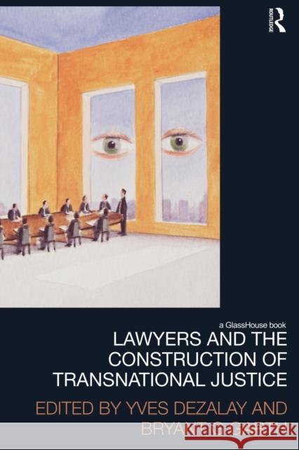 Lawyers and the Construction of Transnational Justice Yves Dezalay Bryant Garth 9780415823968