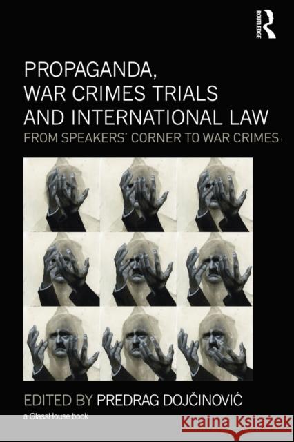 Propaganda, War Crimes Trials and International Law: From Speakers' Corner to War Crimes Dojcinovic, Predrag 9780415823982 Routledge