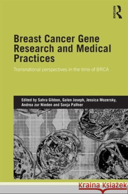 Breast Cancer Gene Research and Medical Practices: Transnational Perspectives in the Time of Brca Gibbon, Sahra 9780415824064