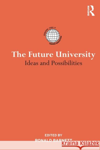 The Future University: Ideas and Possibilities Barnett, Ronald 9780415824255