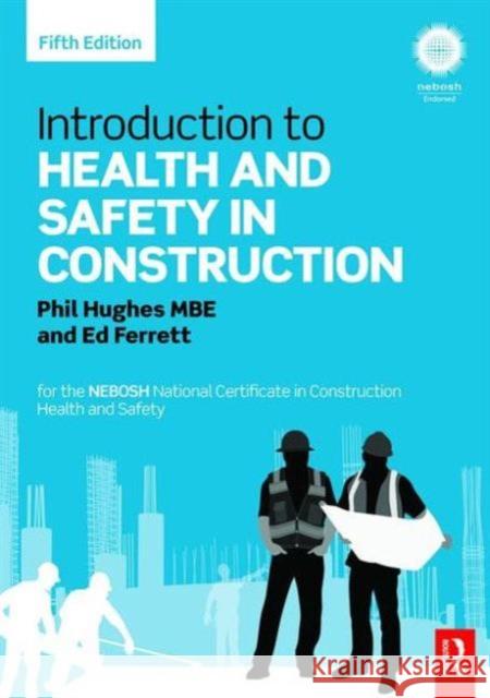 Introduction to Health and Safety in Construction: For the Nebosh National Certificate in Construction Health and Safety Phil Hughes 9780415824361 Taylor & Francis