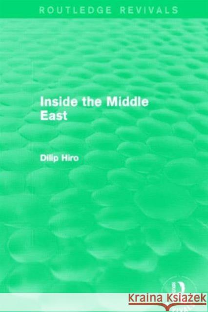 Inside the Middle East (Routledge Revivals) Hiro, Dilip 9780415824439