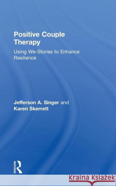 Positive Couple Therapy: Using We-Stories to Enhance Resilience Singer, Jefferson A. 9780415824460 Routledge