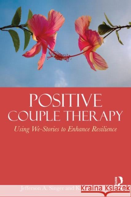 Positive Couple Therapy: Using We-Stories to Enhance Resilience Singer, Jefferson A. 9780415824477
