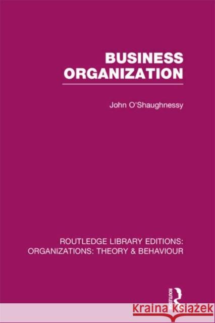 Business Organization (Rle: Organizations) O'Shaughnessy, John 9780415824736