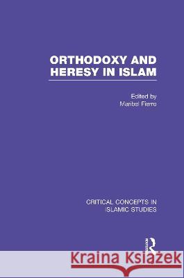 Orthodoxy and Heresy in Islam: Critical Concepts in Islam    9780415824750 Taylor & Francis Ltd