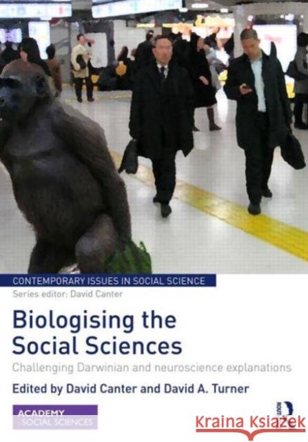 Biologising the Social Sciences: Challenging Darwinian and Neuroscience Explanations Canter, David 9780415824804