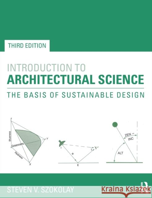 Introduction to Architectural Science: The Basis of Sustainable Design Szokolay, Steven V. 9780415824989 Taylor & Francis