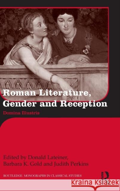 Roman Literature, Gender and Reception: Domina Illustris Lateiner, Donald 9780415825078 Routledge