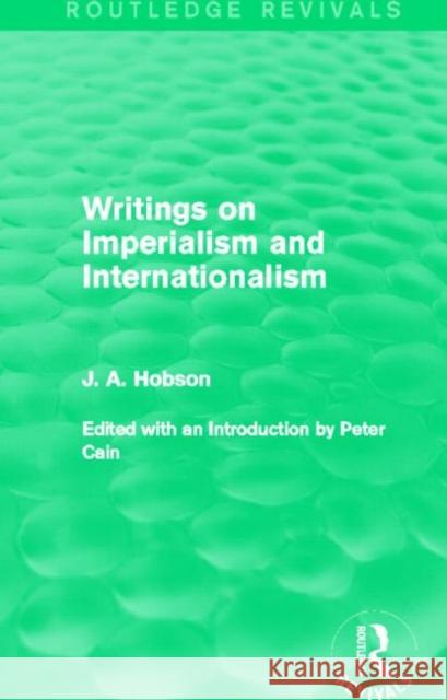 Writings on Imperialism and Internationalism (Routledge Revivals) Hobson, J. 9780415825092 Routledge