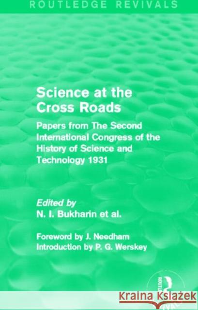 Science at the Cross Roads (Routledge Revivals): Papers from the Second International Congress of the History of Science and Technology 1931 Bukharin Et Al, N. 9780415825139 Routledge