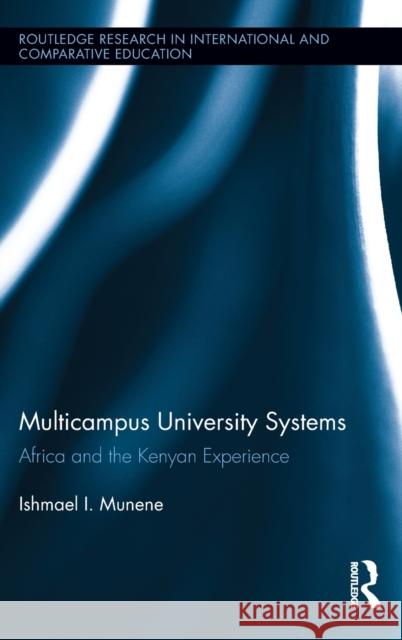 Multicampus University Systems: Africa and the Kenyan Experience Ishmael Munene 9780415825146 Routledge