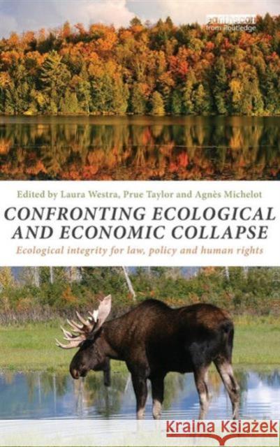 Confronting Ecological and Economic Collapse: Ecological Integrity for Law, Policy and Human Rights Westra, Laura 9780415825252