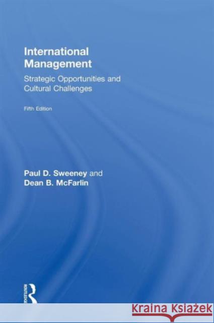 International Management: Strategic Opportunities and Cultural Challenges Dean B. McFarlin Paul D. Sweeney 9780415825276 Routledge