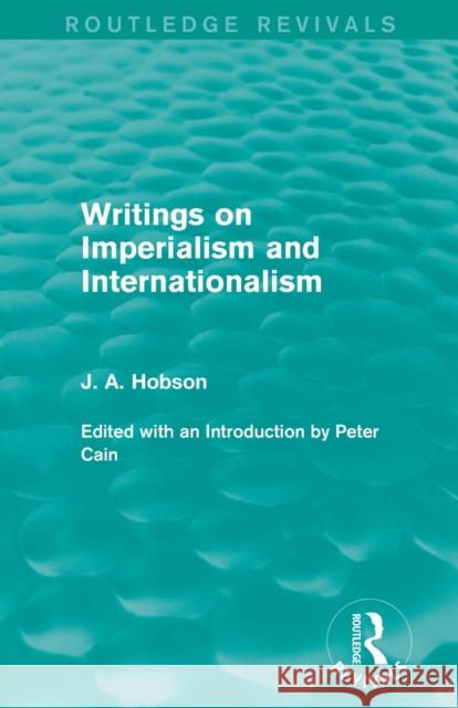 Writings on Imperialism and Internationalism (Routledge Revivals) J. A. Hobson   9780415825429 Taylor and Francis