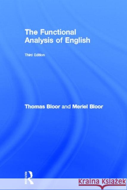 The Functional Analysis of English: A Hallidayan Approach Bloor, Thomas 9780415825931 Routledge