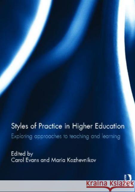 Styles of Practice in Higher Education: Exploring Approaches to Teaching and Learning Evans, Carol 9780415826051 Routledge