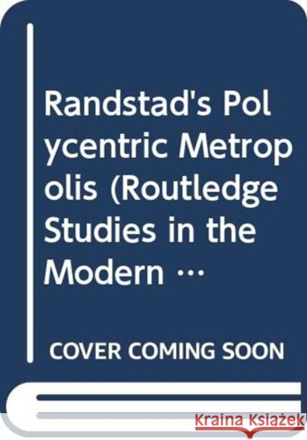The Randstad: A Polycentric Metropolis Zonneveld, Wil 9780415826099 Routledge