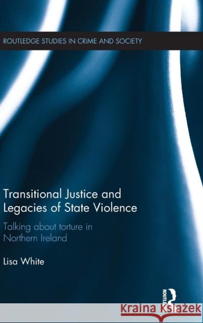 Transitional Justice and Legacies of State Violence Lisa White 9780415826242 Routledge