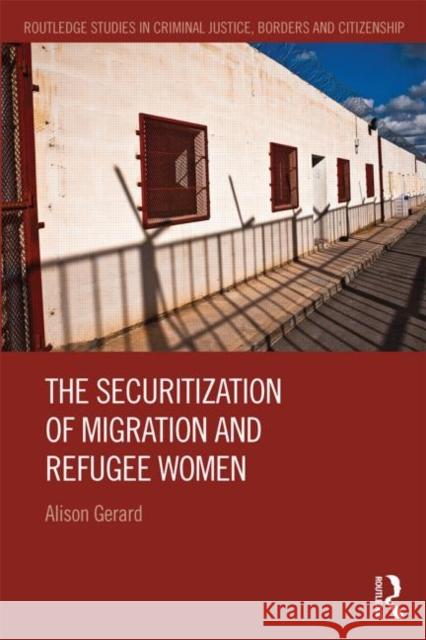 The Securitization of Migration and Refugee Women Alison Gerard 9780415826310