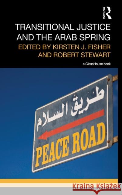 Transitional Justice and the Arab Spring Kirsten Fisher Robert Stewart 9780415826365 Routledge