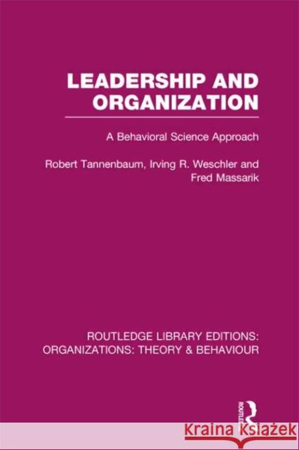 Leadership and Organization (Rle: Organizations): A Behavioural Science Approach Tannenbaum, Robert 9780415826419