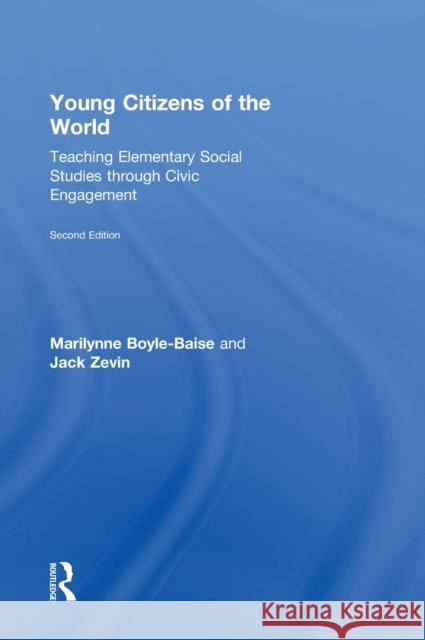 Young Citizens of the World: Teaching Elementary Social Studies Through Civic Engagement Boyle-Baise, Marilynne 9780415826488 Routledge