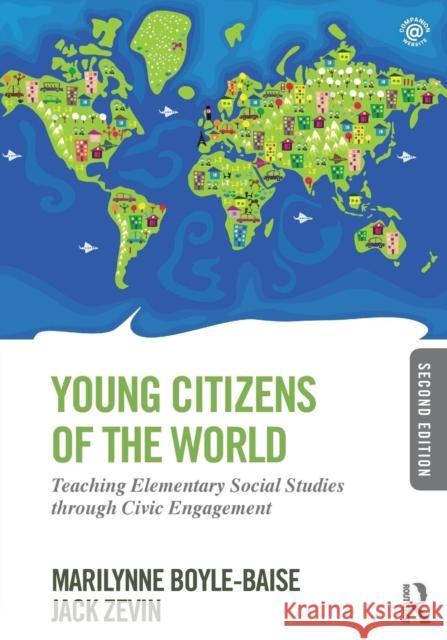 Young Citizens of the World: Teaching Elementary Social Studies Through Civic Engagement Boyle-Baise, Marilynne 9780415826495 0