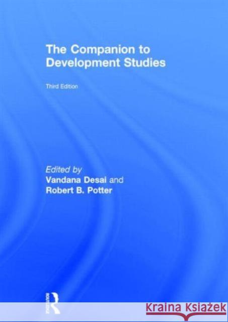 The Companion to Development Studies Vandana Desai Rob Potter 9780415826655 Routledge