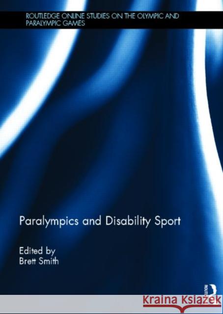 Paralympics and Disability Sport Brett Smith 9780415826853 Routledge