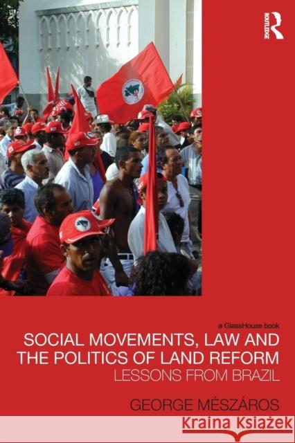 Social Movements, Law and the Politics of Land Reform: Lessons from Brazil Meszaros, George 9780415827201 Taylor & Francis Ltd