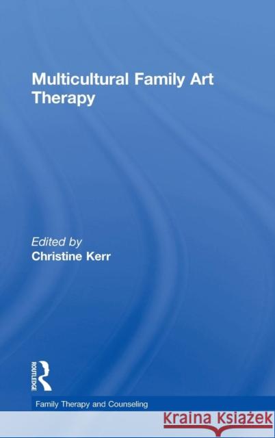 Multicultural Family Art Therapy Christine Kerr 9780415827317 Routledge