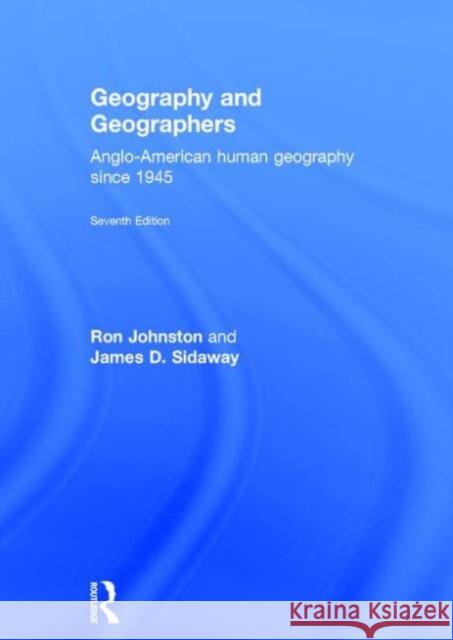Geography and Geographers: Anglo-American Human Geography Since 1945 Johnston, Ron 9780415827379 Routledge