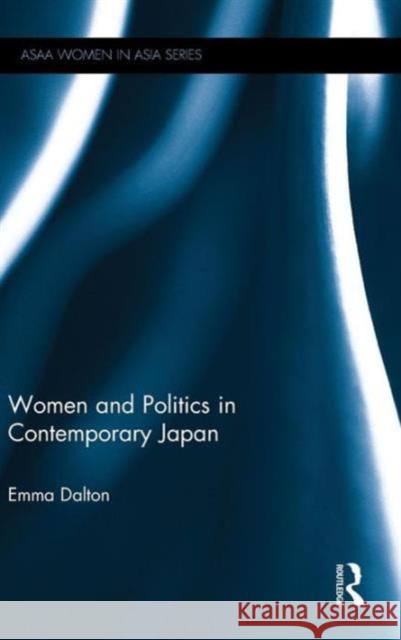 Women and Politics in Contemporary Japan Emma Dalton 9780415827386 Routledge