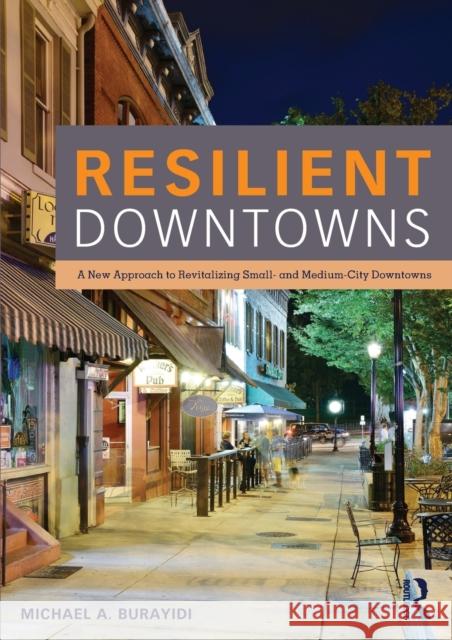 Resilient Downtowns: A New Approach to Revitalizing Small- and Medium-City Downtowns Burayidi, Michael a. 9780415827669